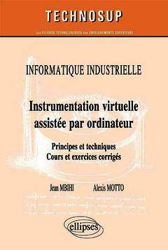 Couverture de l’ouvrage INFORMATIQUE INDUSTRIELLE - Instrumentation virtuelle assistée par ordinateur - Principes et techniques. Cours et exercices corrigés (Niveau C)