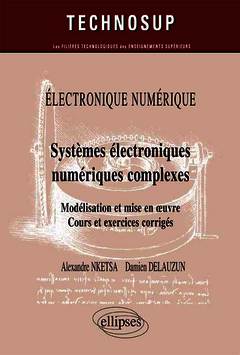 Couverture de l’ouvrage ELECTRONIQUE NUMÉRIQUE - Systèmes électroniques numériques complexes - Modélisation et mise en œuvre. Cours et exercices corrigés (Niveau C)