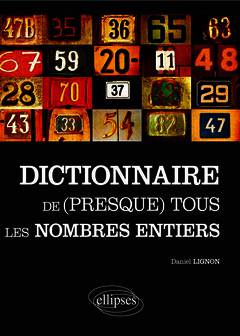 Cover of the book Le dictionnaire de (presque) tous les nombres entiers