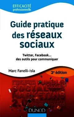 Couverture de l’ouvrage Guide pratique des réseaux sociaux - 2e éd. - Twitter, Facebook...des outils pour communiquer