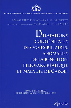 Cover of the book Dilatations congénitale des voies biliaires, anomalies de la jonction biliopancréatique et maladie de Caroli