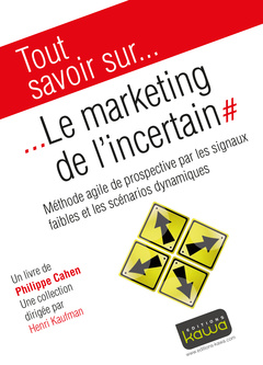 Cover of the book Tout savoir sur... Le marketing de l'incertain - Méthode agile de prospective par les signaux faible