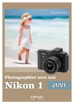 Couverture de l’ouvrage Photographier avec son Nikon 1 - J1-V1