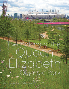 Cover of the book The Making of the Queen Elizabeth Olympic Park