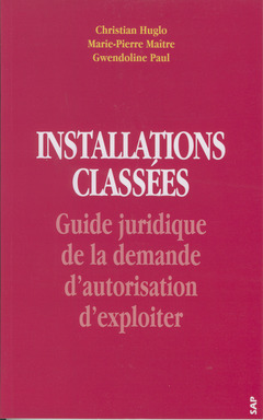 Cover of the book Installations classées. Guide juridique de la demande d'autorisation d'exploiter