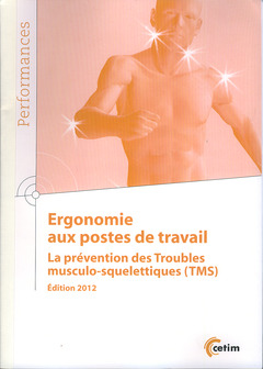 Couverture de l’ouvrage Ergonomie aux postes de travail, la prévention des Troubles musculo-squelettiques (TMS) Édition 2012