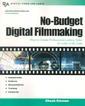 Couverture de l'ouvrage No-Budget Digital Filmmaking : How to Create Professional-Looking Video for Little or No Cash