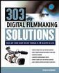 Couverture de l'ouvrage 303 digital filmmaking solutions : solve any video shoot or edit problem in 10 minutes or less
