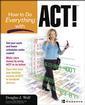 Couverture de l'ouvrage How to do everything with Act! 2002