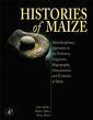 Couverture de l'ouvrage Histories of Maize: Multidisciplinary Approaches to the Prehistory, Linguistics, Biogeography, Domestication, and Evolution of Maize