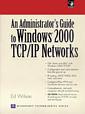 Couverture de l'ouvrage An administrator's guide to windows 2000 TCP/IP networks, with CD-ROM