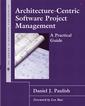Couverture de l'ouvrage Architecture-Centric Software Project Management : a practical guide