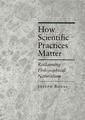 Couverture de l'ouvrage How scientific practices matter : reclaiming philosophical naturalism