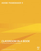 Couverture de l'ouvrage Adobe framemaker 9 classroom in a book with CD-ROM