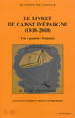 Couverture de l'ouvrage Le livret de Caisse d'épargne, 1818-2008 - une passion française