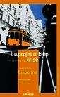 Couverture de l'ouvrage Le projet urbain en temps de crise : l'exemple de Lisbonne