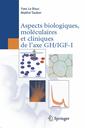 Couverture de l'ouvrage Aspects biologiques, moléculaires et cliniques de l'axe GH/IGF-I
