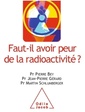 Couverture de l'ouvrage Faut-il avoir peur de la radioactivité ?