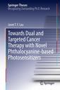 Couverture de l'ouvrage Towards Dual and Targeted Cancer Therapy with Novel Phthalocyanine-based Photosensitizers