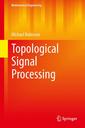 Couverture de l'ouvrage Topological Signal Processing