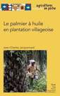 Couverture de l'ouvrage Le palmier à huile en plantation villageoise