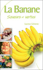 Couverture de l'ouvrage La Banane - Saveurs et vertus