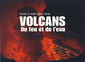 Couverture de l'ouvrage Volcans. Du feu et de l'eau