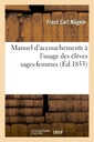 Couverture de l'ouvrage Manuel d'accouchements à l'usage des élèves sages-femmes, par F. C. Naegele