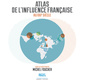 Couverture de l'ouvrage Atlas de l'influence de la France au XXIe siècle