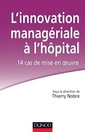 Couverture de l'ouvrage L'innovation managériale à l'hôpital : 14 cas de mise en oeuvre - Labellisation FNEGE - 2014