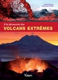 Couverture de l'ouvrage A la découverte des volcans extrêmes