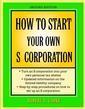 Couverture de l'ouvrage How to Start Your Own 'S' Corporation
