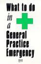 Couverture de l'ouvrage What to do in a General Practice Emergency
