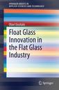 Couverture de l'ouvrage Float Glass Innovation in the Flat Glass Industry
