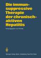Couverture de l'ouvrage Die immunsuppressive Therapie der chronisch-aktiven Hepatitis