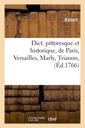 Couverture de l'ouvrage Dict. pittoresque et historique, de Paris, Versailles, Marly, Trianon, (Éd.1766)