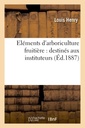 Couverture de l'ouvrage Eléments d'arboriculture fruitière : destinés aux instituteurs, (Éd.1887)