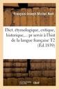 Couverture de l'ouvrage Dict. étymologique, critique, historique, anecdotique et littéraire. Tome 2 (Éd.1839)