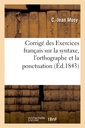 Couverture de l'ouvrage Corrigé des Exercices français sur la syntaxe, l'orthographe et la ponctuation (Éd.1843)