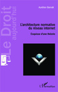 Couverture de l'ouvrage L'architecture normative du réseau internet