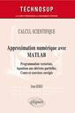 Couverture de l'ouvrage CALCUL SCIENTIFIQUE - Approximation numérique avec MATLAB - Programmation vectorisée, équations aux dérivées partielles. Cours et exercices corrigés (Niveau C)