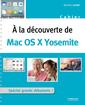 Couverture de l'ouvrage A LA DECOUVERTE DE MAC OS X YOSEMITE SPECIAL GRANDS DEBUTANTS