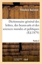 Couverture de l'ouvrage Dictionnaire général des lettres, des beaux-arts et des sciences morales et politiques Partie 2