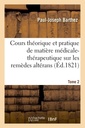 Couverture de l'ouvrage Cours théorique et pratique de matière médicale-thérapeutique sur les remèdes altérans Tome 2