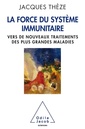 Couverture de l'ouvrage Force du système immunitaire vers de nouveaux traitements des plus grandes maladies