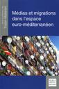 Couverture de l'ouvrage Médias et migrations dans l'espace euro-méditerranéen