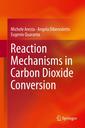 Couverture de l'ouvrage Reaction Mechanisms in Carbon Dioxide Conversion