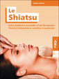 Couverture de l'ouvrage Le Shiatsu - Entre médecine orientale et art du toucher - Théories fondamentales, méridiens et protocoles - ABC