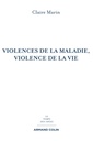 Couverture de l'ouvrage Violences de la maladie, violence de la vie - 2e éd