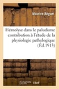 Couverture de l'ouvrage Hémolyse dans le paludisme contribution à l'étude de la physiologie pathologique